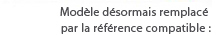 Modèle désormais remplacé par la référence compatible :